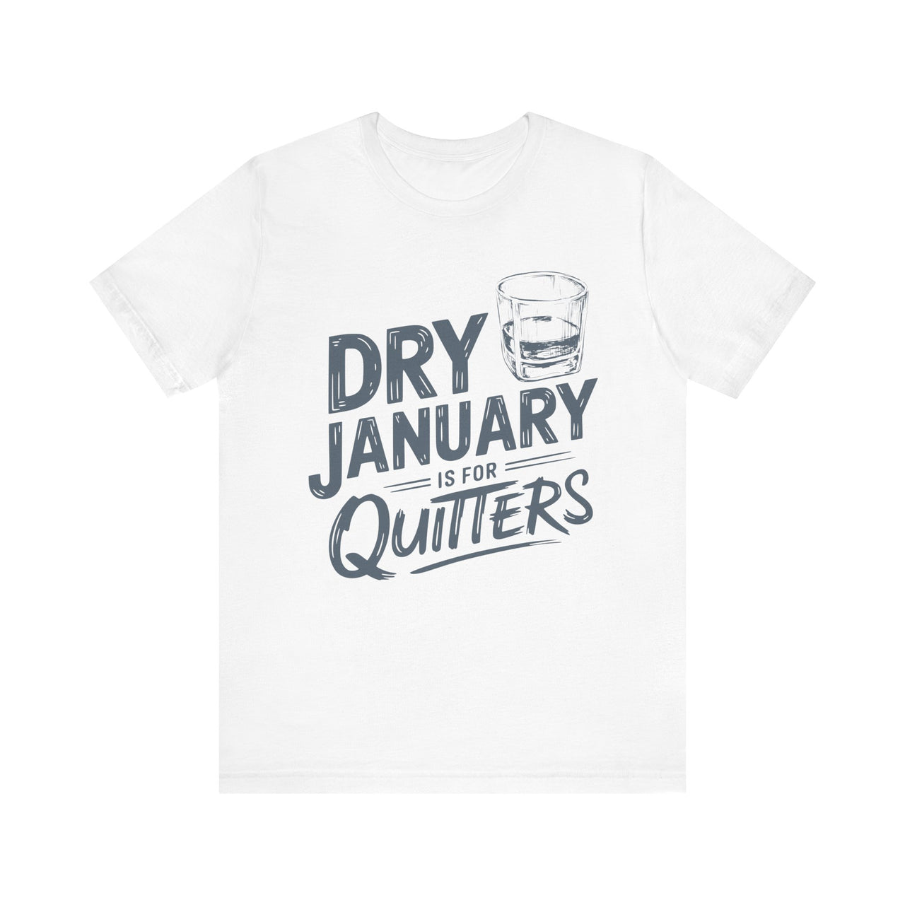 Dry January Is for Quitters Funny T-Shirt - Drinking Humor Tee, Wine and Beer Lover Apparel, Party Shirt, Gift for Beverage Enthusiasts