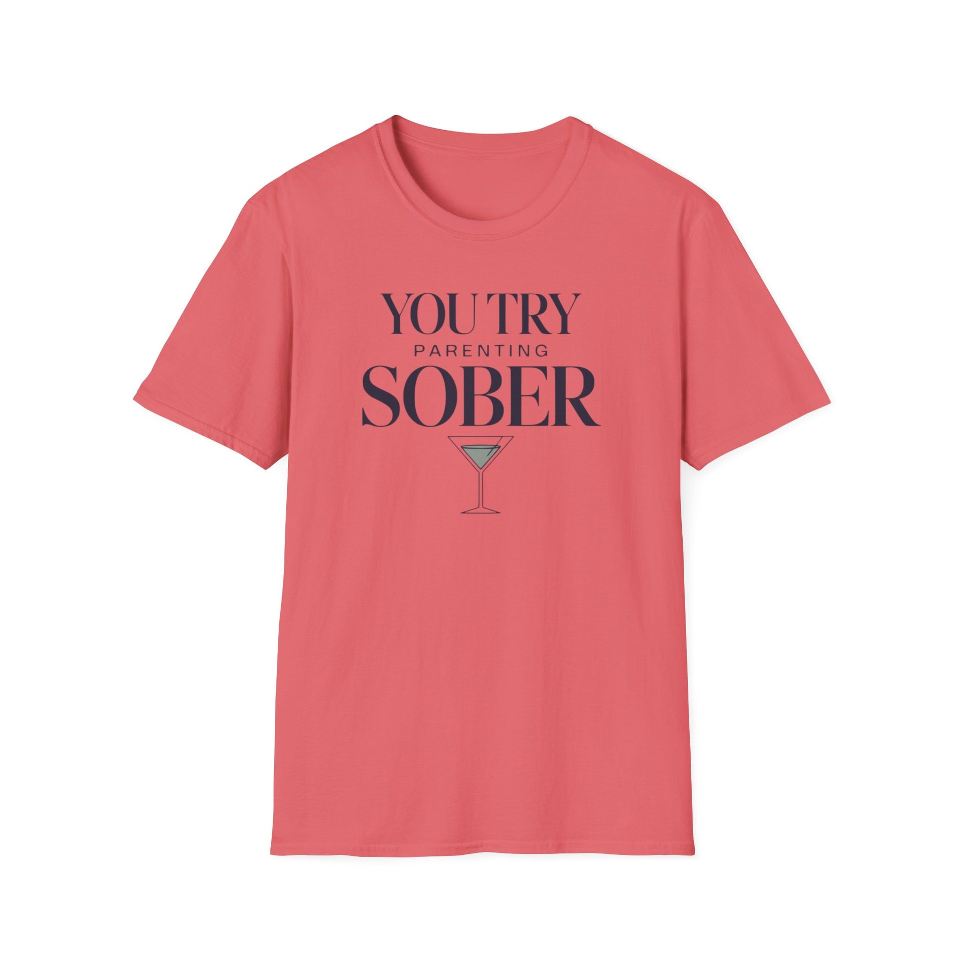 a coral premium soft-style t-shirt with text 'You Try Parenting Sober' funny mother's day, mom life, father's day design