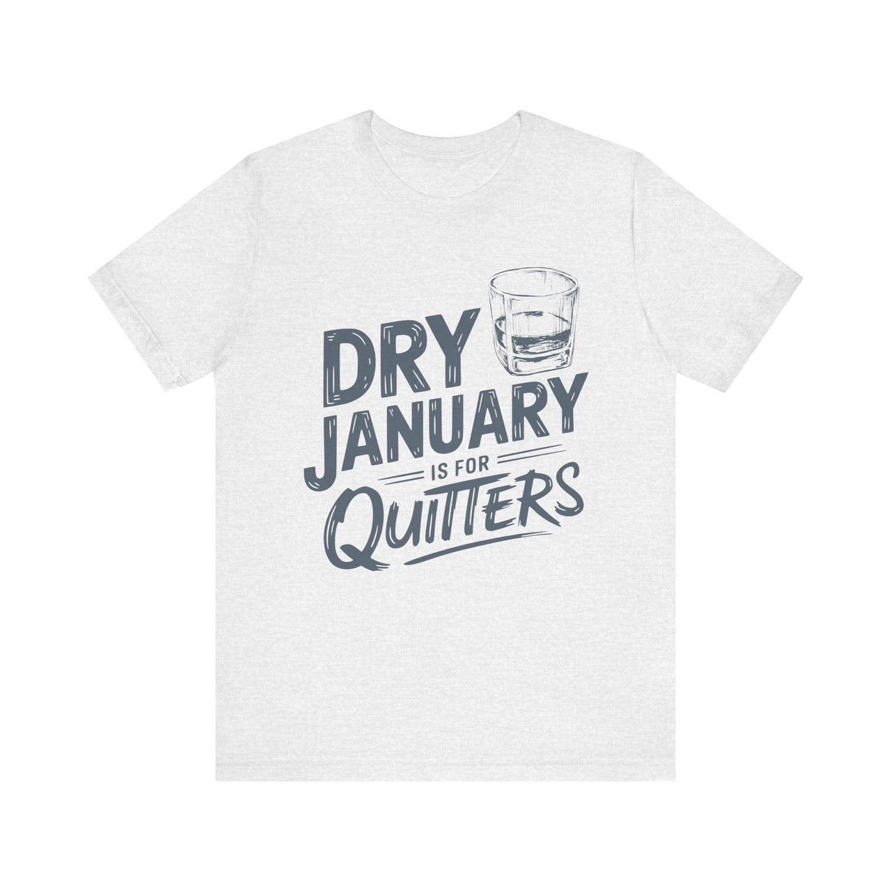 Dry January Is for Quitters Funny T-Shirt - Drinking Humor Tee, Wine and Beer Lover Apparel, Party Shirt, Gift for Beverage Enthusiasts