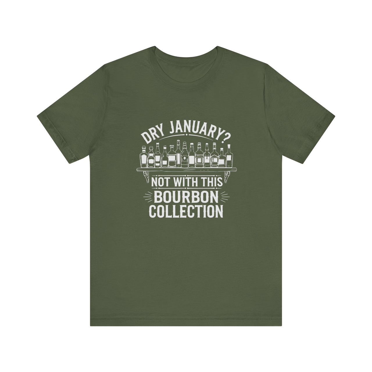 Dry January? Not With This Bourbon Collection Funny T-Shirt - Bourbon Lover Apparel, Drinking Humor Tee, Sarcastic Gift for Bourbon Enthusiasts