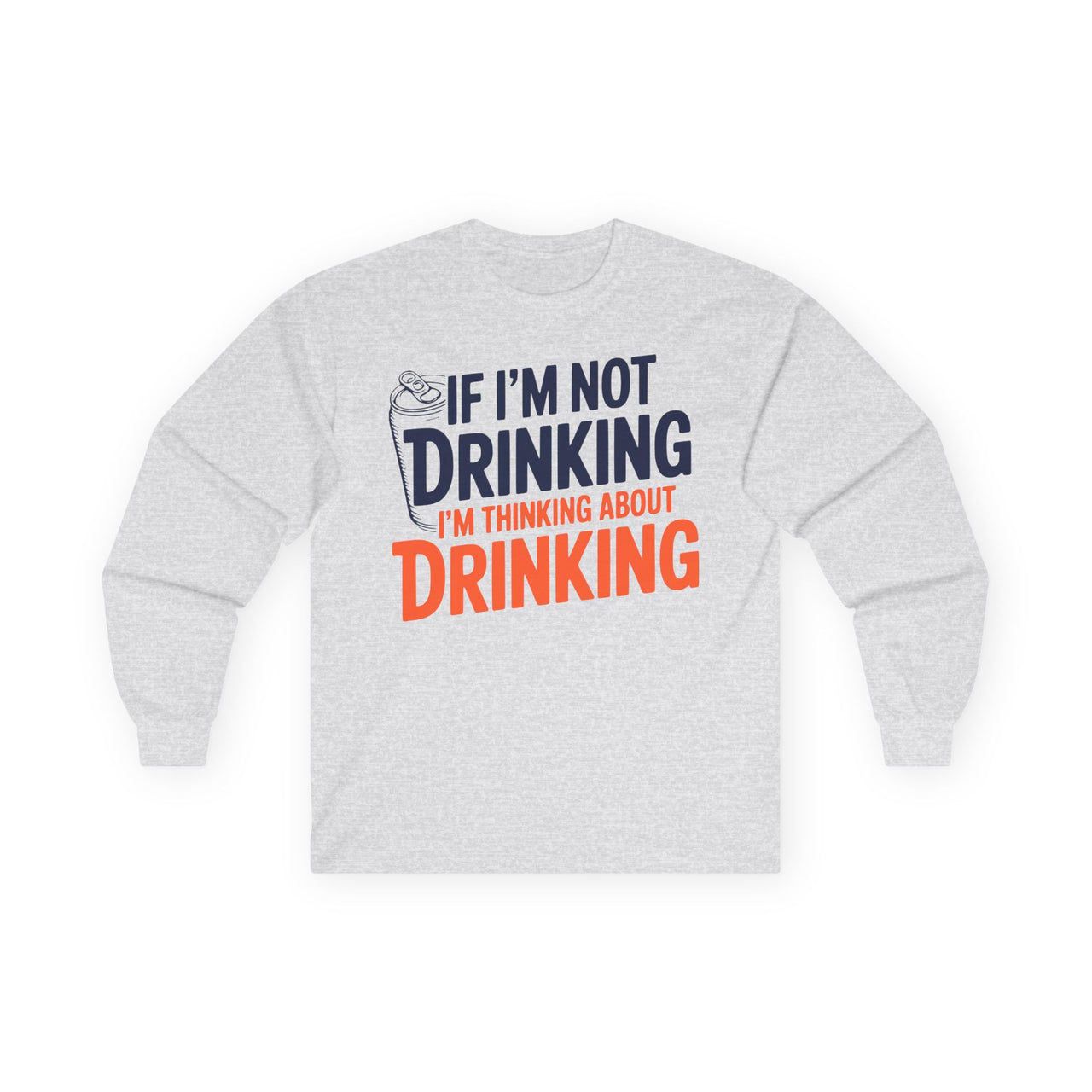 4th of July – If Im Not Drinking Im Thinking About Drinking – Heavyweight Cotton Long Sleeve Tee