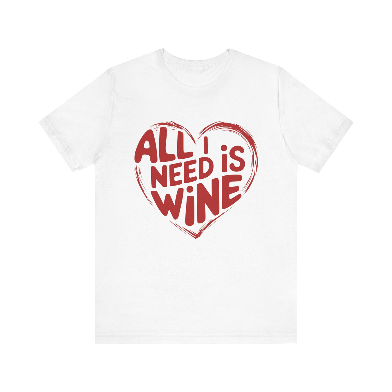 All I Need Is Wine Funny Valentine’s T-Shirt - Romantic Wine Lover Tee with Heart Design, Perfect Gift for Her