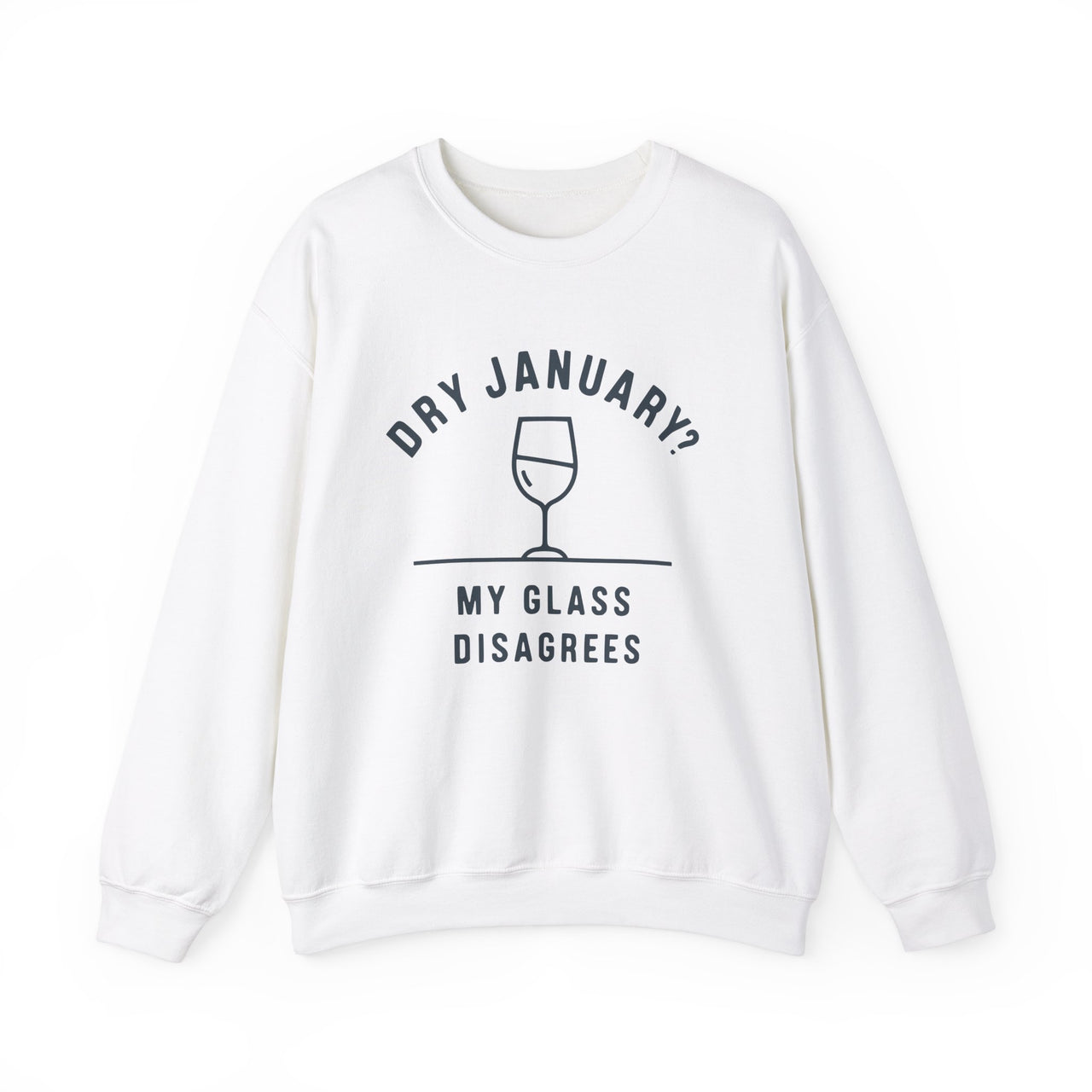 Dry January? My Glass Disagrees Funny Sweatshirt - Wine Lover Apparel, Drinking Humor Pullover, Sarcastic Gift for Wine Enthusiasts