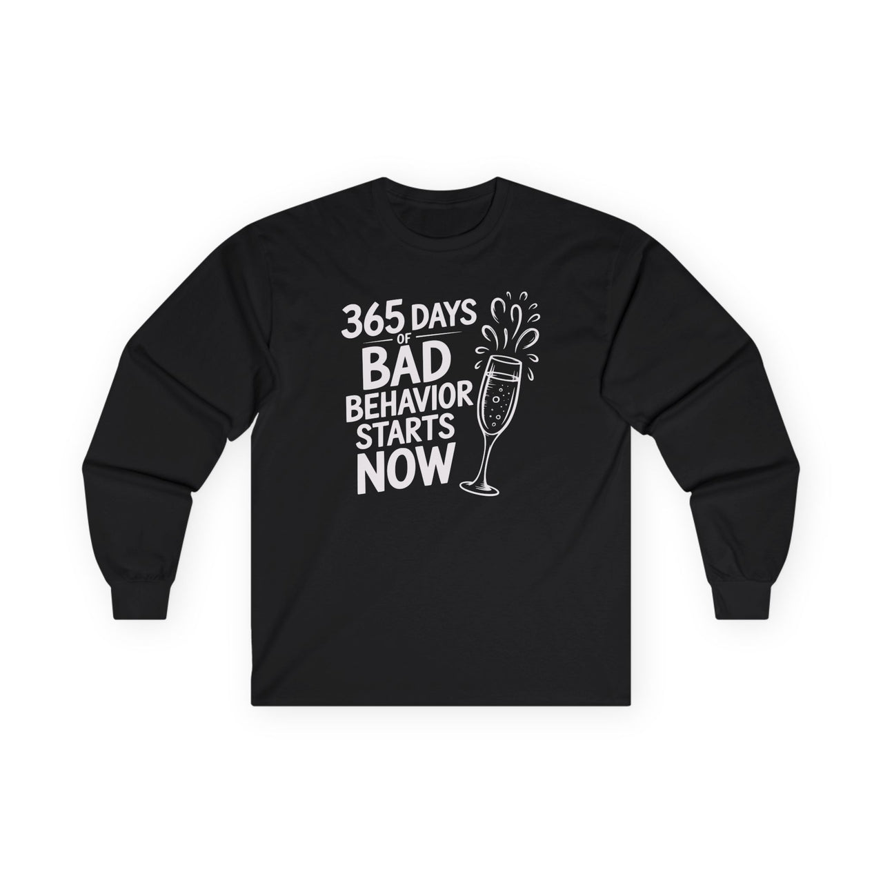365 Days of Bad Behavior Starts Now - Funny New Year's Eve Long Sleeve - Unisex (Men's & Women's)