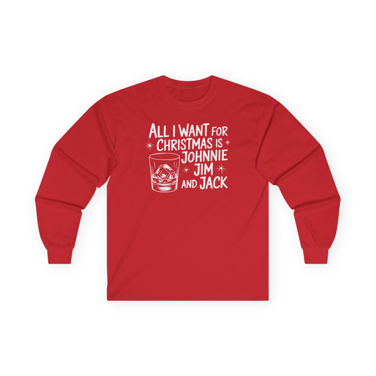 "All I Want for Christmas is Johnnie, Jim, and Jack" - Funny Whiskey Drinking Long Sleeve - Unisex (Men's & Women's)