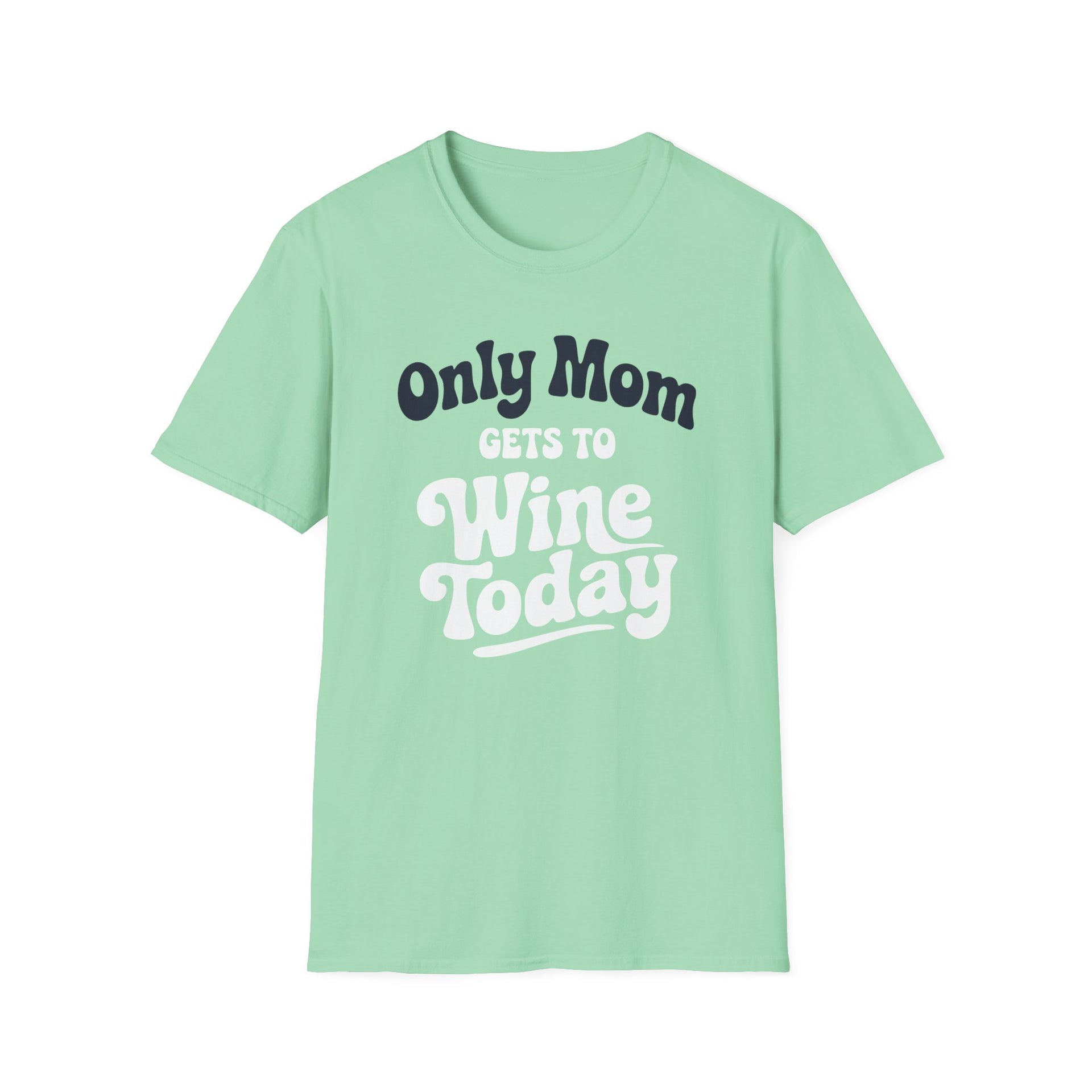 a mint green t-shirt with 'Only Mom Gets to Wine Today' text funny mother's day, mom life, spring break, beach trips design