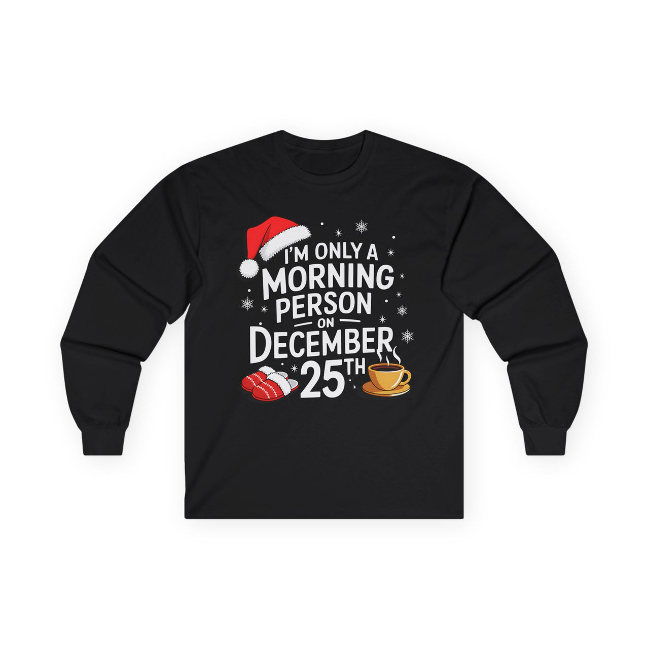 Funny Christmas Long Sleeve Shirt – I’m Only a Morning Person on December 25th – Holiday Humor Tee – Men’s & Women’s Christmas Top
