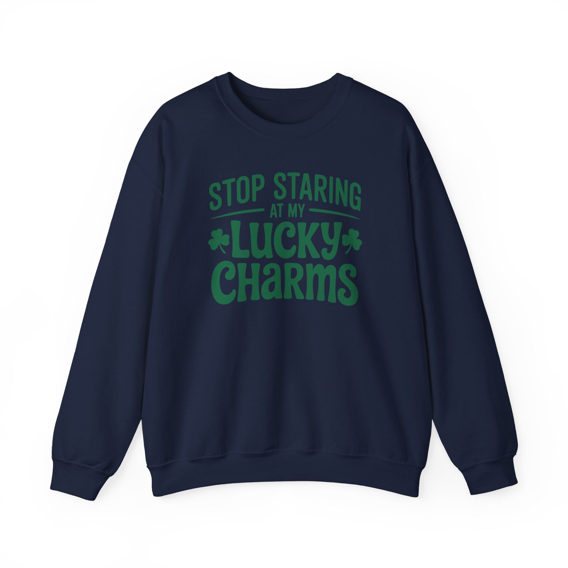 navy sweatshirt with green text 'Stop Staring at My Lucky Charms' funny St Patricks Design