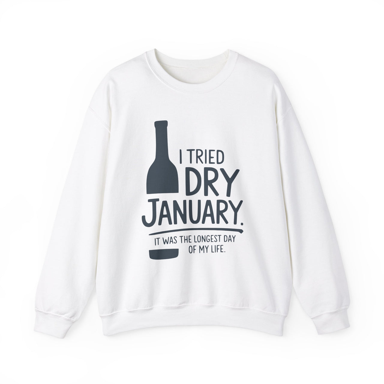 I Tried Dry January. It Was the Longest Day of My Life" Funny Sweatshirt - Humor Pullover for Wine and Bourbon Lovers