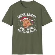 Funny Christmas Short Sleeve Shirt with  a cute reindeer drinking wine and the text "Dear Santa the Wine Made Me Do It" - Military Green