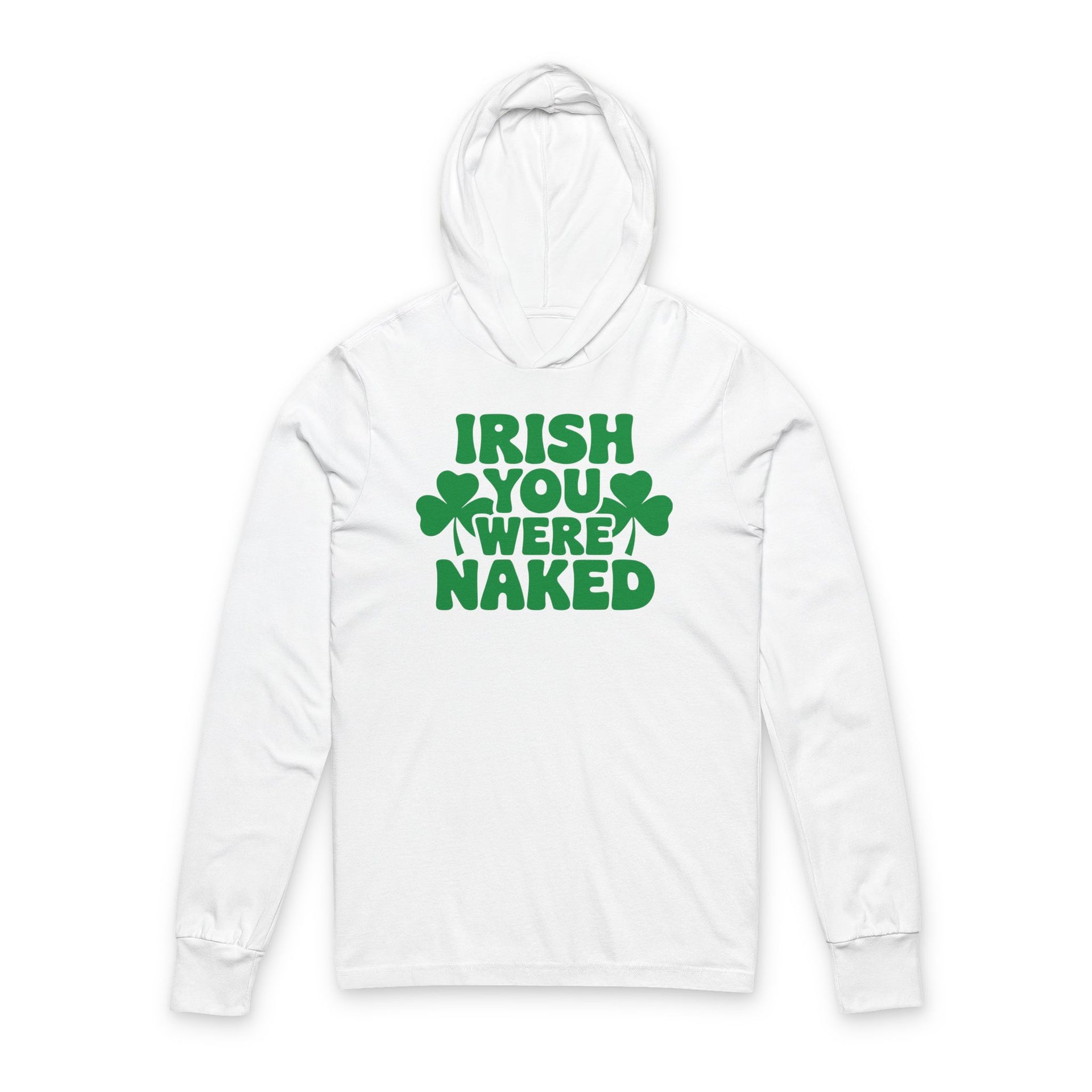 White hoodie with green text "Irish You Were Naked" and shamrock design St Patricks Day design