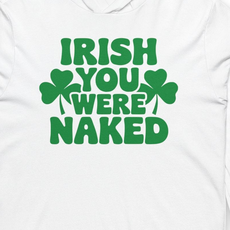 Irish You Were Naked Funny St. Patrick's Day Lightweight Hoodie