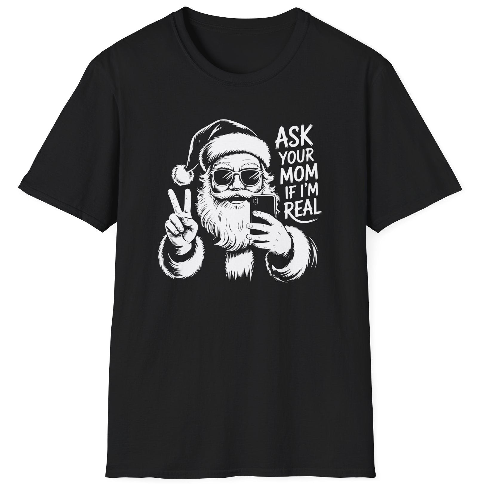 Funny Christmas Humor Short Sleeve Shirt with Santa making the peace sign and holding a phone taking a selfie and the text "Ask Your Mom If I'm Real" - Black