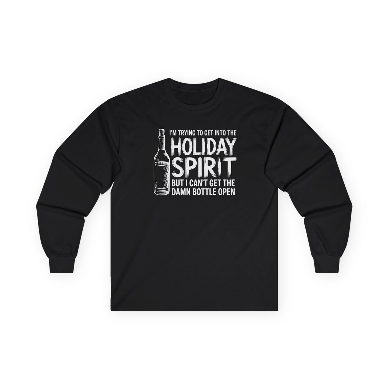 I’m Trying to Get Into the Holiday Spirit but I Can’t Get the Damn Bottle Open – Funny Christmas Long Sleeve Tee