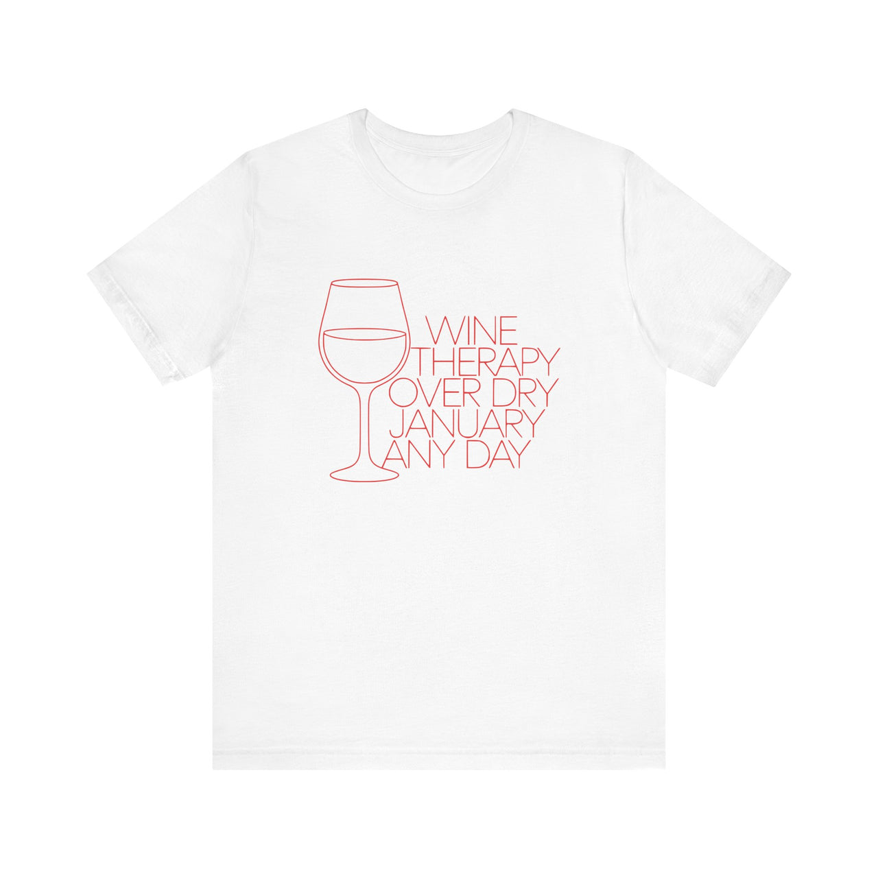 Wine Therapy Over Dry January Any Day T-Shirt | Funny Anti-Dry January Tee | Humorous Drinking Shirt | Sarcastic Alcohol Lover Gift | Unisex Graphic Tee