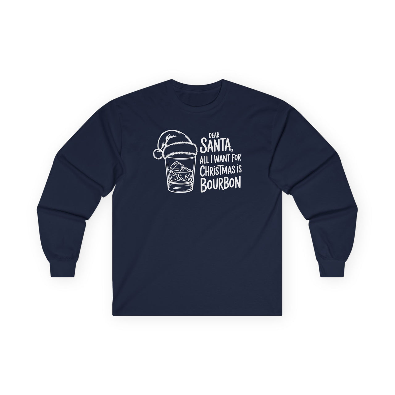 Dear Santa, All I Want for Christmas Is Bourbon – Funny Holiday Long Sleeve Tee