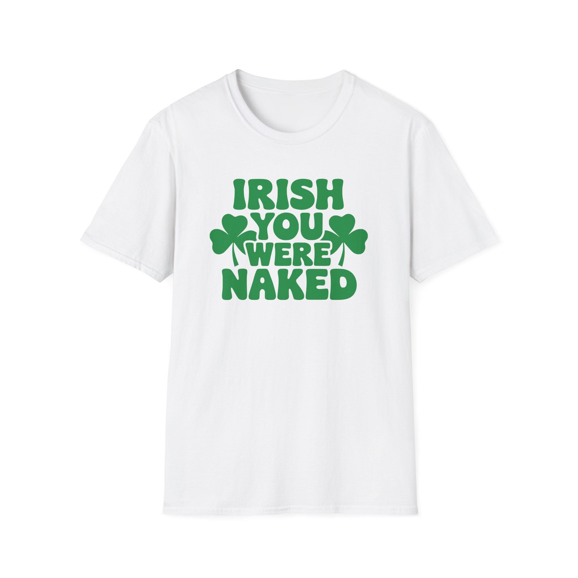 white t-shirt with the phrase Irihs you were naked and shamrock graphics St Patricks Day Design