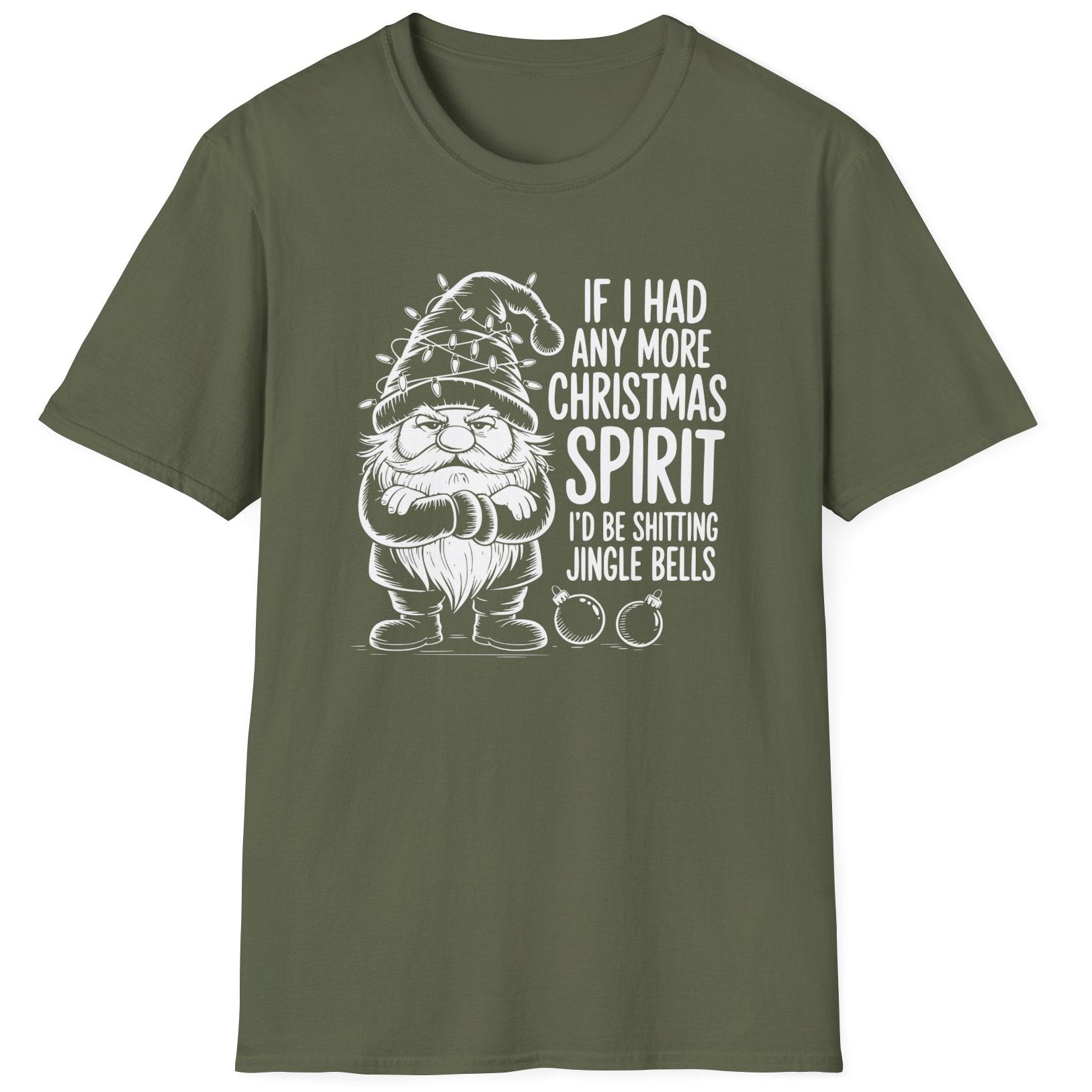 Funny Christmas Humor Short Sleeve Shirt with a gnome wearing a santa hat and the text "If I had any More Christmas Spirit I'd Be Shitting Jingle Bells" -Military Green