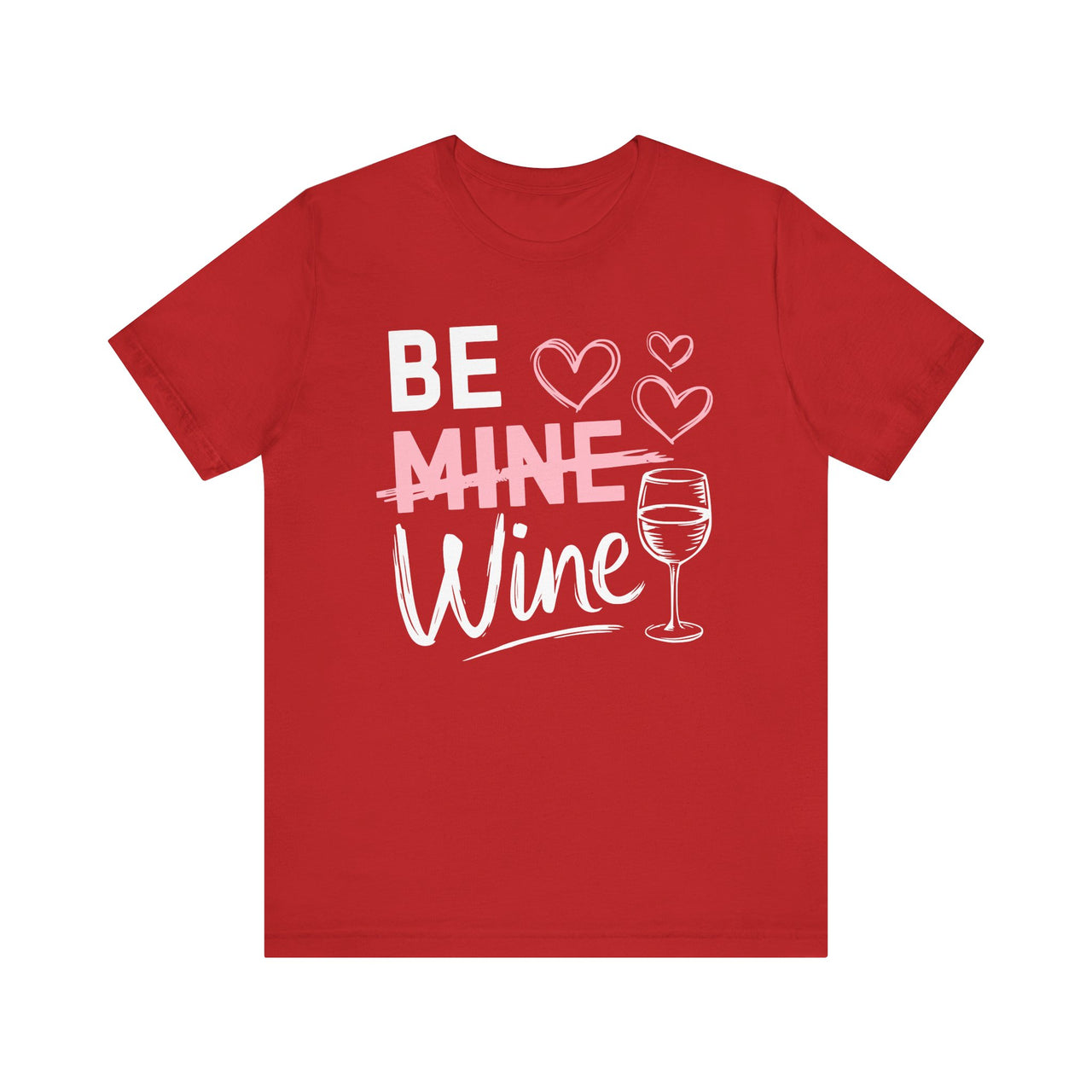 Be Wine Funny Valentine’s Unisex T-Shirt - Cute Wine Lover Tee, Perfect Gift for Her or Him