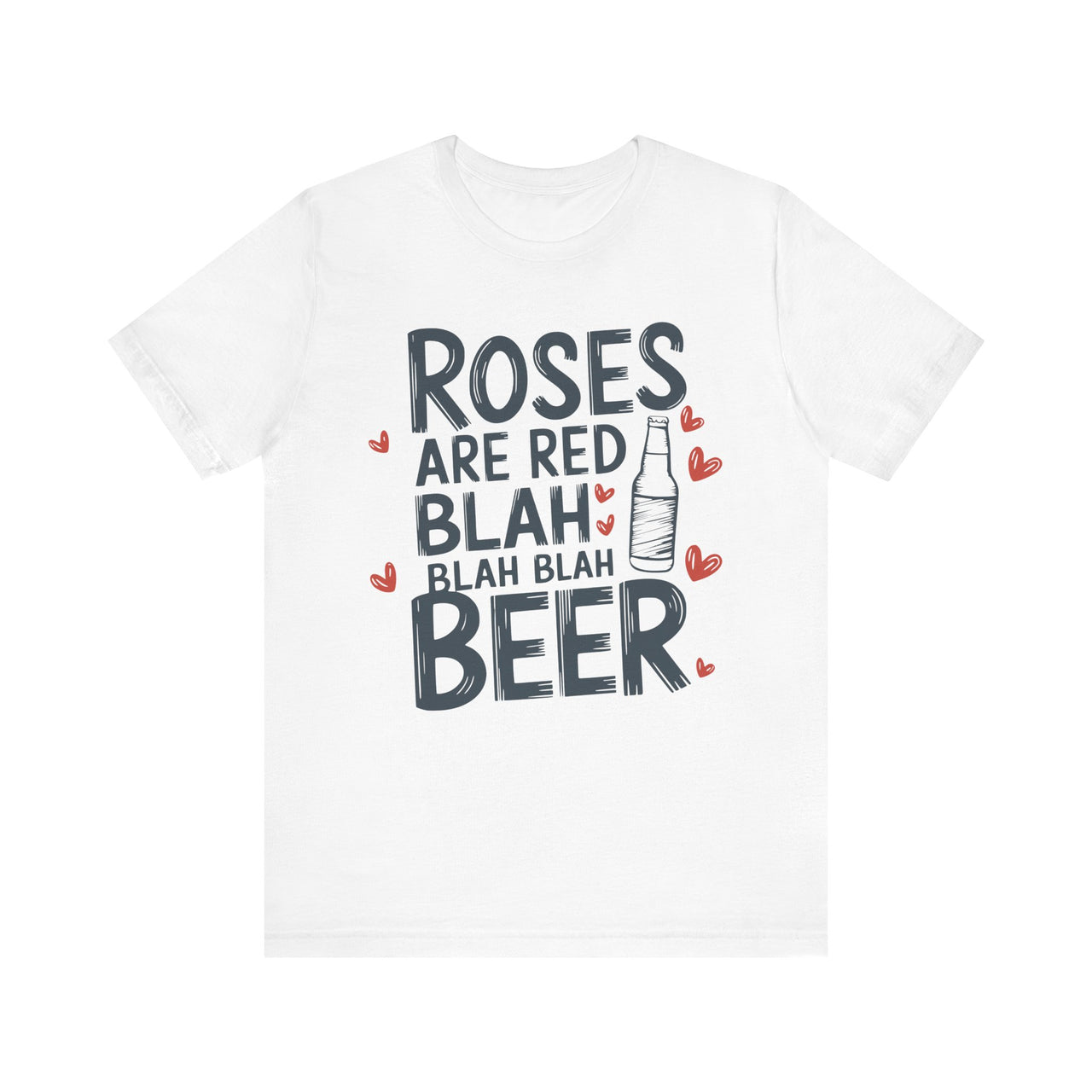 Roses Are Red, Blah Blah Blah, Beer Funny Valentine’s T-Shirt - Cute Beer Lover Tee, Perfect Gift for Him or Her