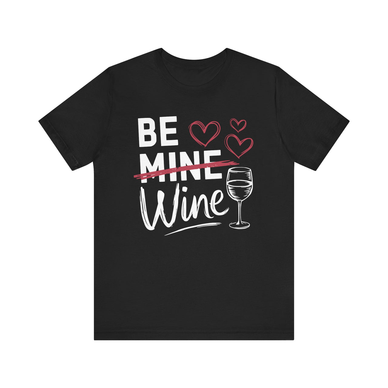 Be Wine Funny Valentine’s Unisex T-Shirt - Cute Wine Lover Tee, Perfect Gift for Her or Him