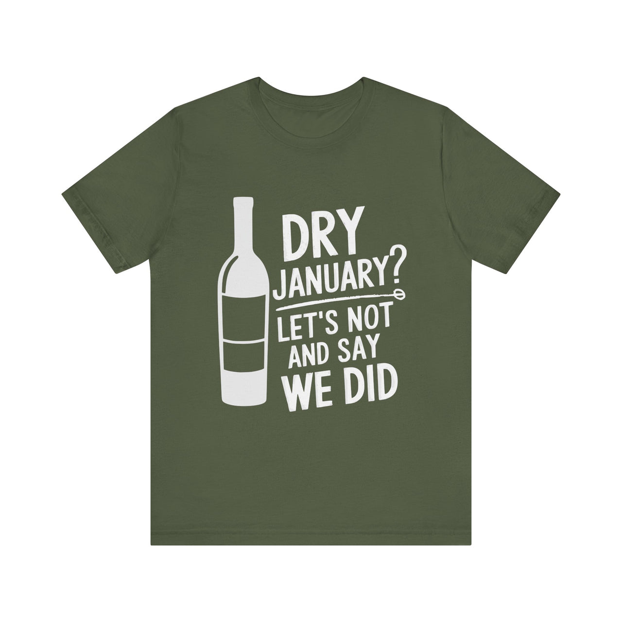 Dry January? Let's Not and Say We Did Funny T-Shirt - Drinking Humor Tee, Wine and Beer Lover Apparel, Gift for Beverage Enthusiasts