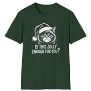 Funny Christmas Cat Humor Short Sleeve Shirt with a Grumpy Cat and the text "Is This Jolly Enough For You?" - Forest Green
