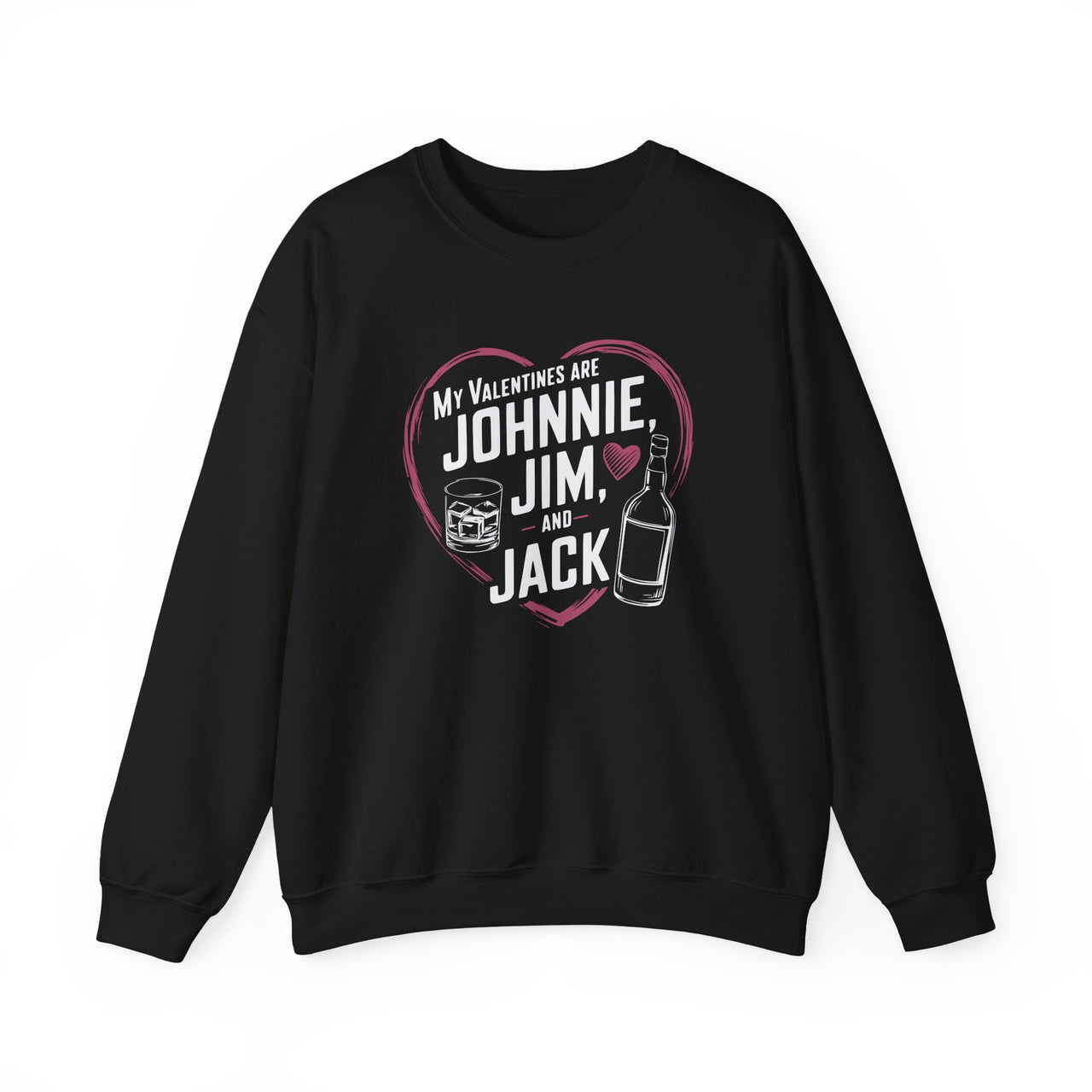 My Valentines Are Johnnie, Jim & Jack - Funny Anti-Valentine's Day Sweatshirt - Unisex (Men & Women)