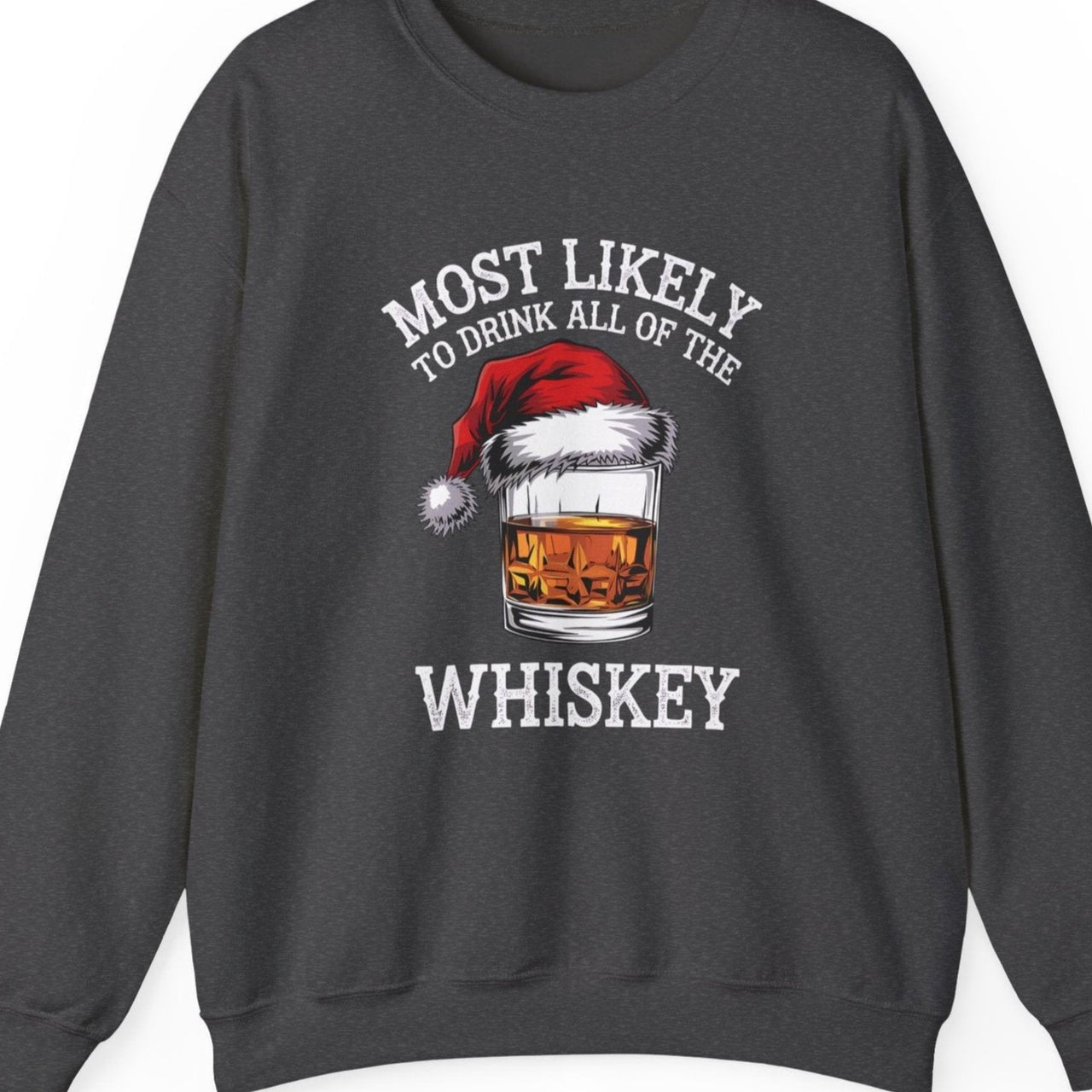 Most Likely to Drink All the Whiskey Christmas Sweatshirt – Funny Holiday Drinking Apparel