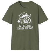 Funny Christmas Cat Humor Short Sleeve Shirt with a Grumpy Cat and the text "Is This Jolly Enough For You?" - Military Green