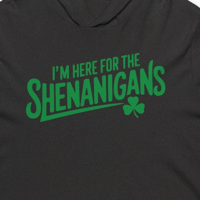 black hoodie with the phrase "i'm here for the shenanigans" funny st patricks day design