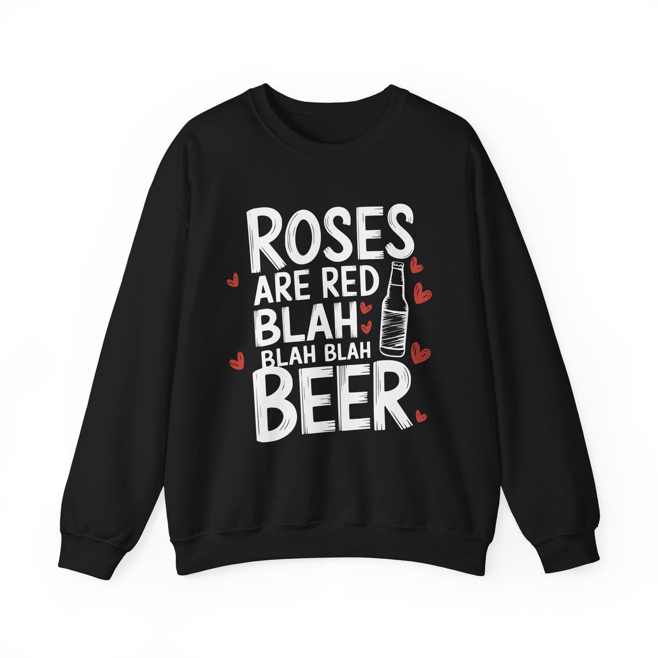 Roses Are Red, Blah Blah Blah, Beer Funny Valentine’s Sweatshirt - Cute Beer Lover Pullover, Perfect Gift for Him or Her