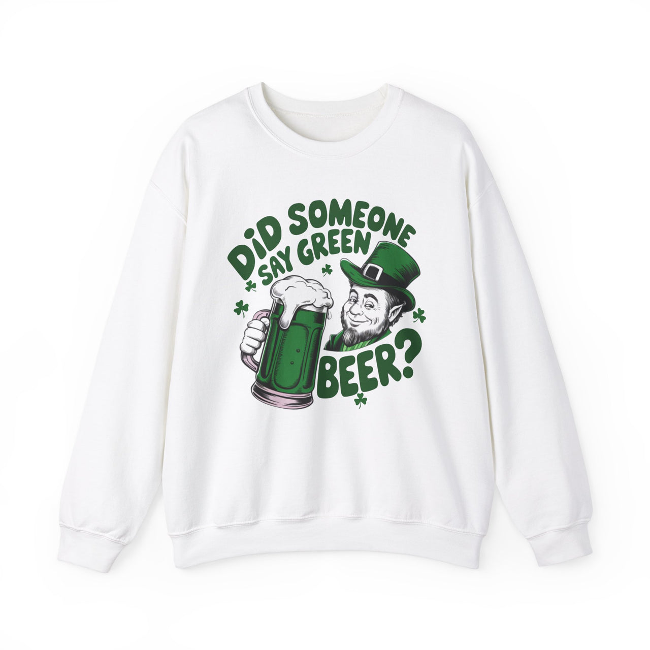 St. Patrick's Day Sweatshirt | Did Someone Say Green Beer? | Funny Irish Shamrock Beer Lover Crewneck Pullover