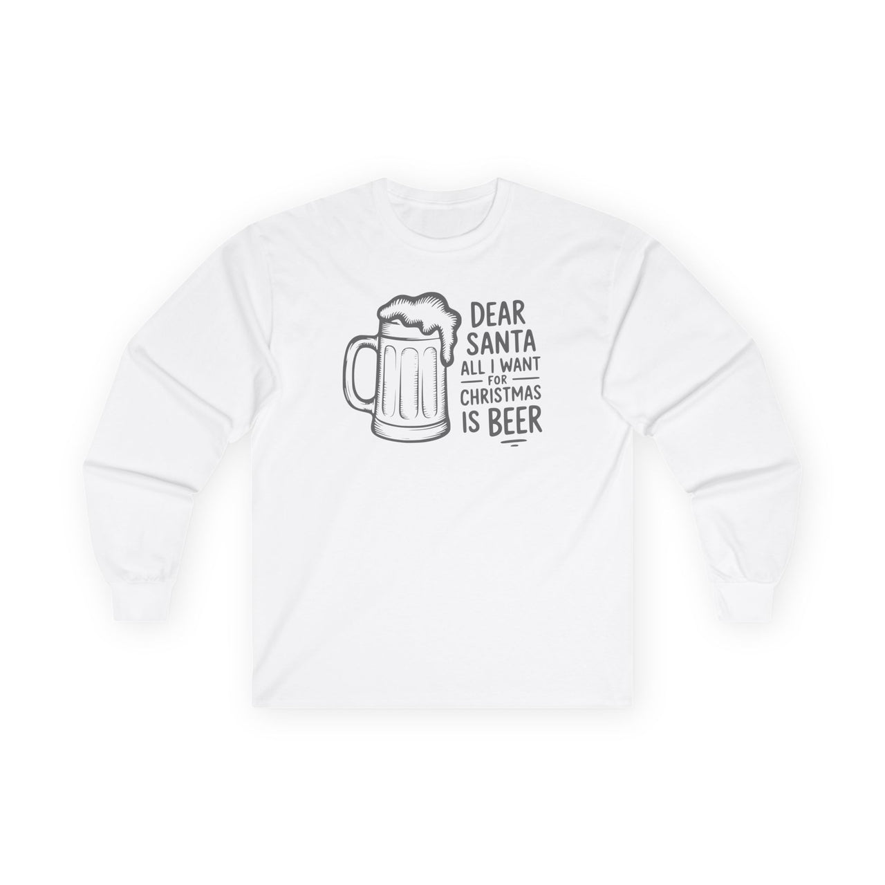 Dear Santa, All I Want for Christmas Is Beer – Funny Holiday Long Sleeve Tee
