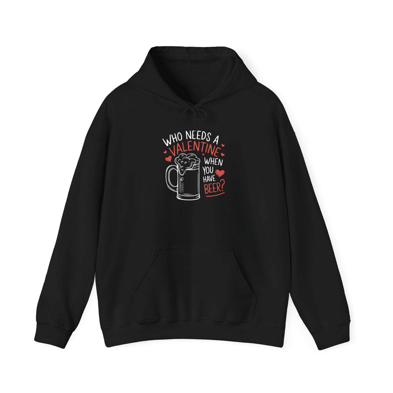 Who Needs a Valentine When You Have Beer Funny Hoodie - Perfect Gift for Beer Lovers