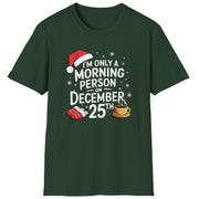 Funny Christmas Humor Short Sleeve Shirt with a santa hat, slippers and coffee cup and the text "I'm only a morning person on December 25th" - Forest Green