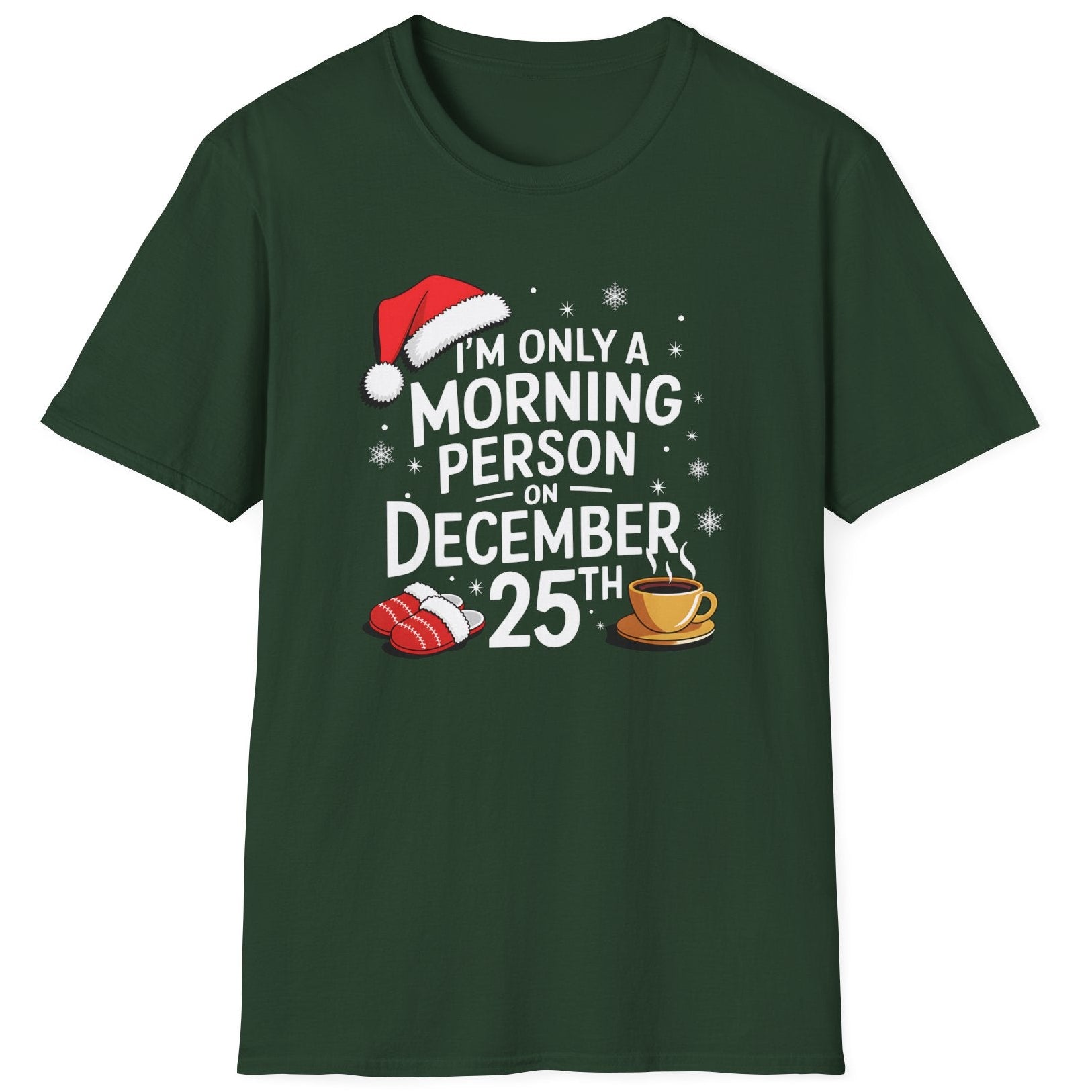 Funny Christmas Humor Short Sleeve Shirt with a santa hat, slippers and coffee cup and the text "I'm only a morning person on December 25th" - Forest Green