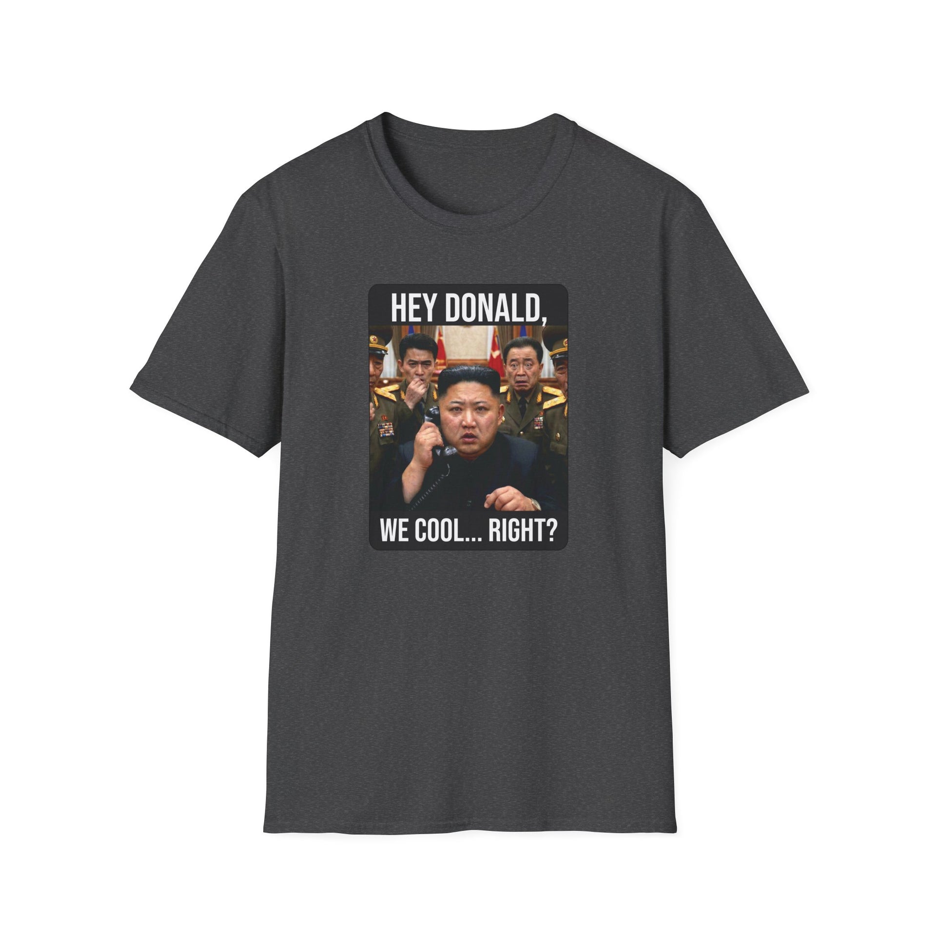 a dark heather gray  tshirt with a meme of kim jong un on the phone with donald trump and the phrase "Hey Donald, We Cool... Right?" funny political statement shirt