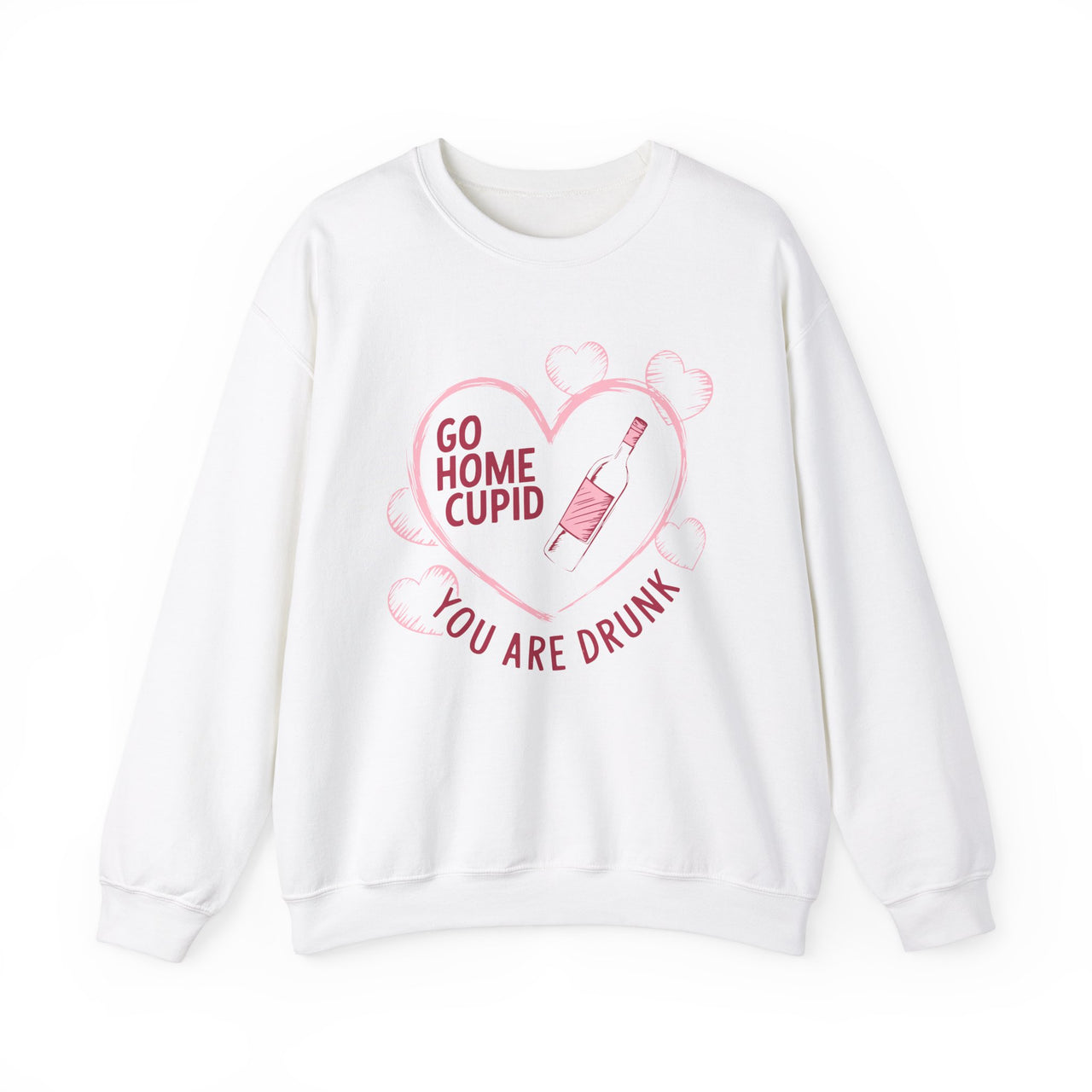 Go Home Cupid You’re Drunk Funny Valentine’s Sweatshirt - Humorous Valentine’s Day Pullover, Perfect Gift for Her or Him