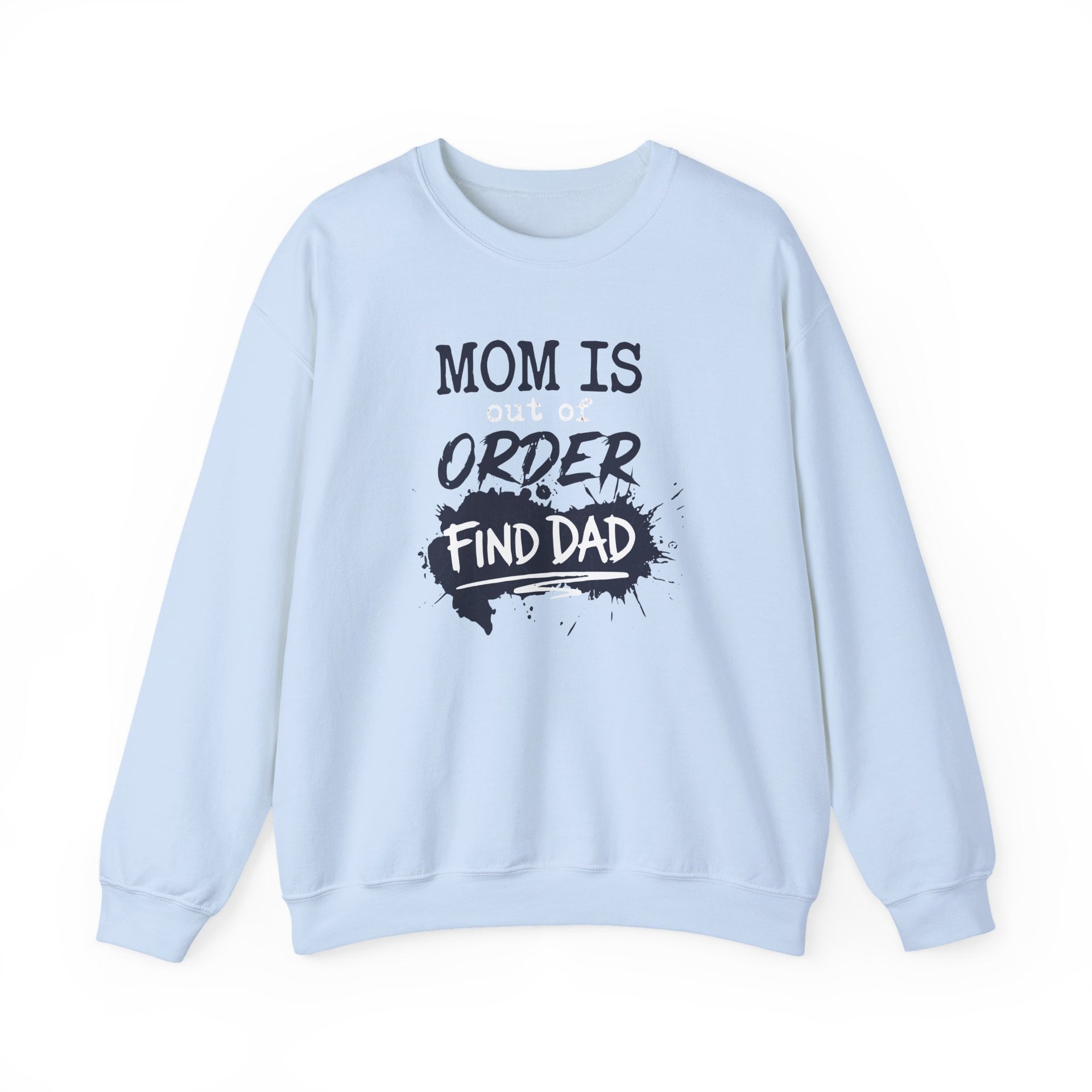 a light blue sweatshirt with text 'Mom is out of order, find dad' funny mother's day, mom life, girls trip design