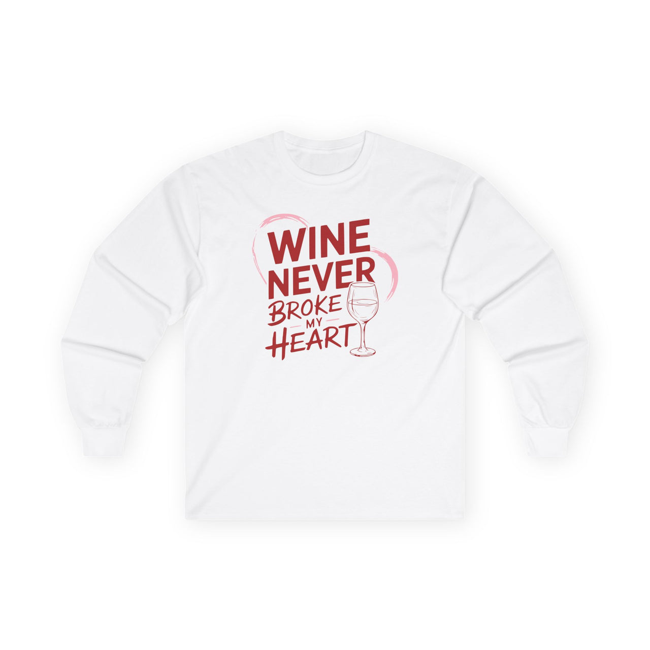 Wine Never Broke My Heart - Funny Anti-Valentine's Long Sleeve Shirt - Unisex (Men & Women)
