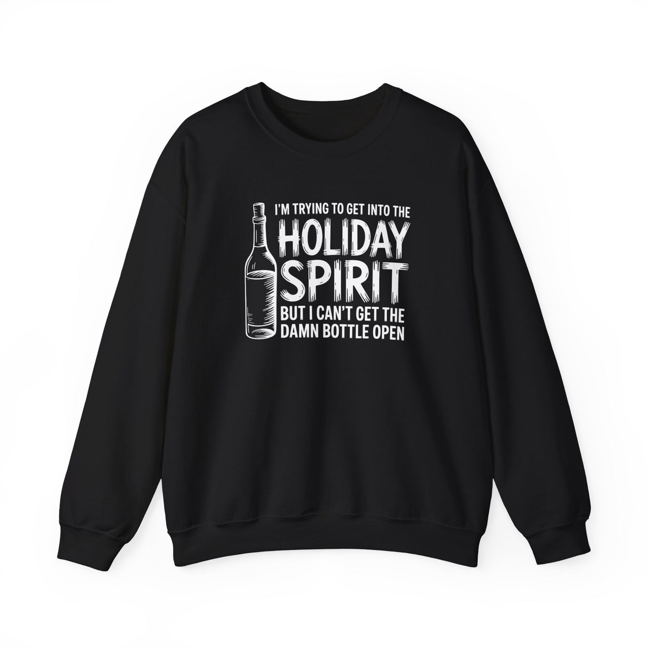 I’m Trying to Get Into the Holiday Spirit but I Can’t Get the Damn Bottle Open – Funny Christmas Sweatshirt