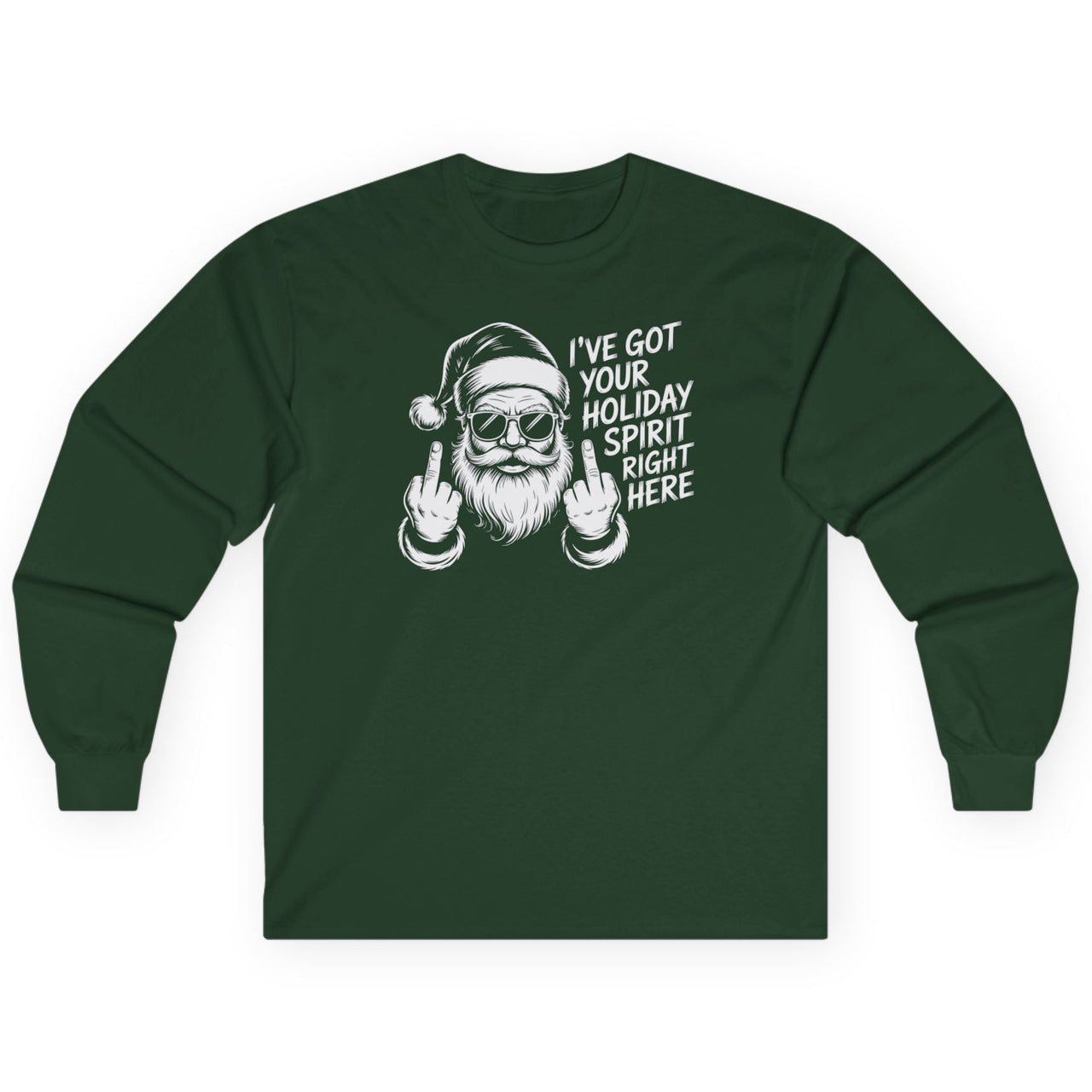 Green long-sleeve shirt with a graphic of a Santa Claus wearing sunglasses and the text ive got your holiday spirit right here