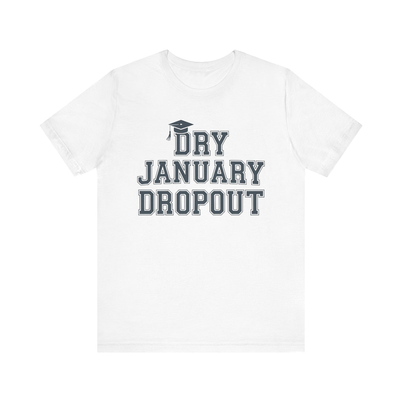 Dry January Dropout Funny T-Shirt - Humor Drinking Tee, Wine and Beer Lover Apparel, Party Shirt, Gift for Beverage Enthusiasts
