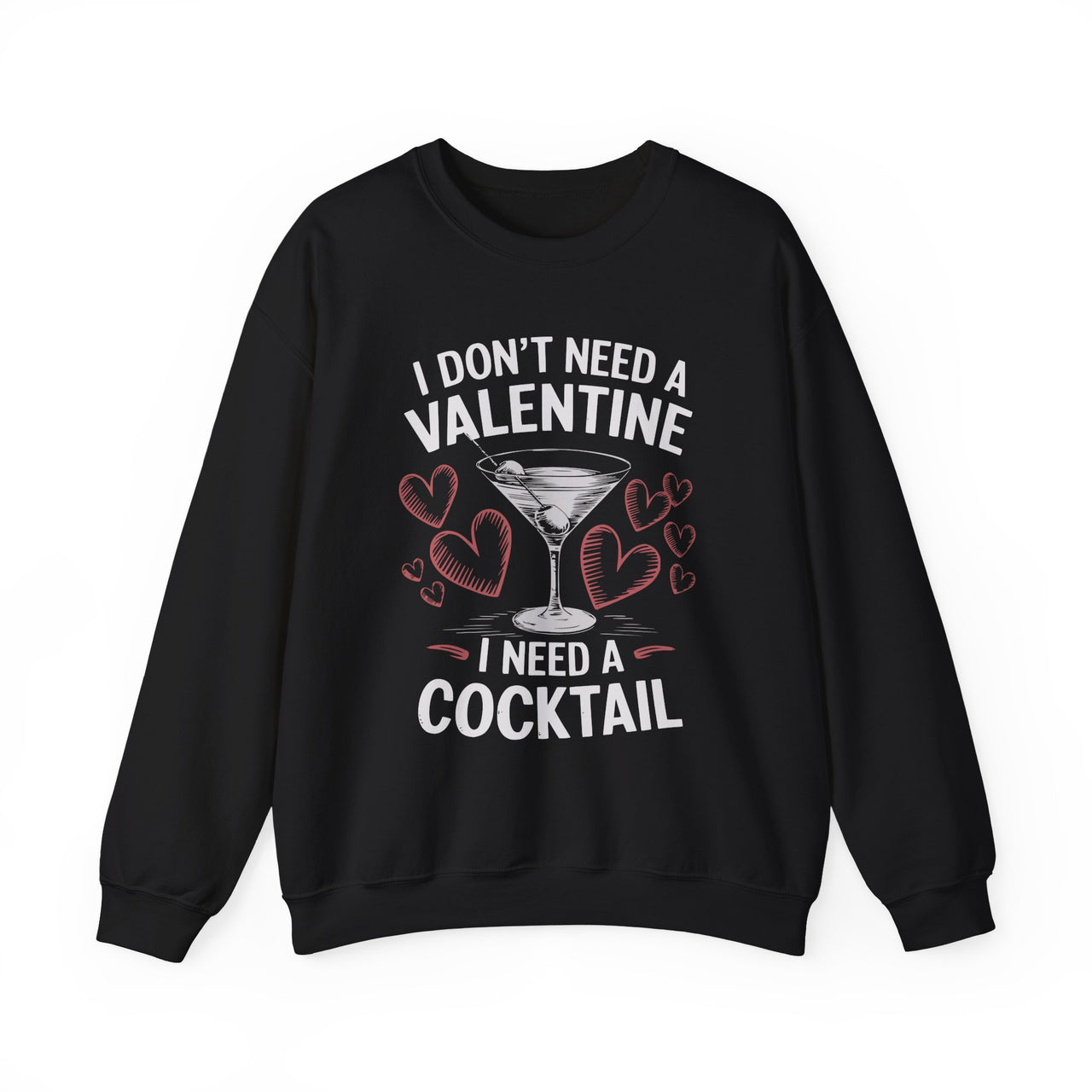 I Don’t Need a Valentine, I Need a Cocktail Funny Sweatshirt - Cute Valentine’s Day Pullover, Perfect Gift for Her or Him