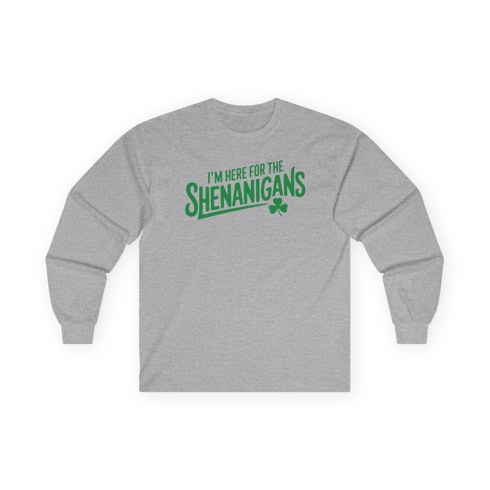 gray long-sleeve shirt with the phrase "I'm here for the Shenanigans" funny St Patricks Day design