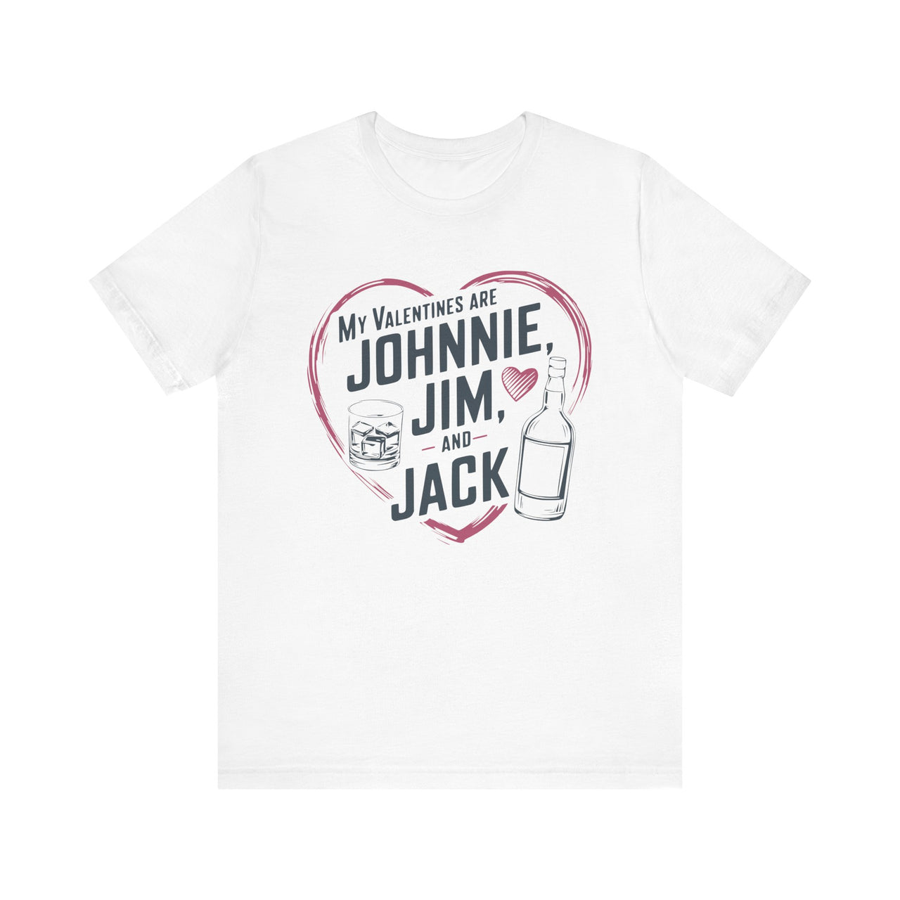 My Valentines Are Johnnie, Jim, and Jack Funny Valentine’s T-Shirt - Whiskey Lover Tee, Perfect Gift for Her or Him