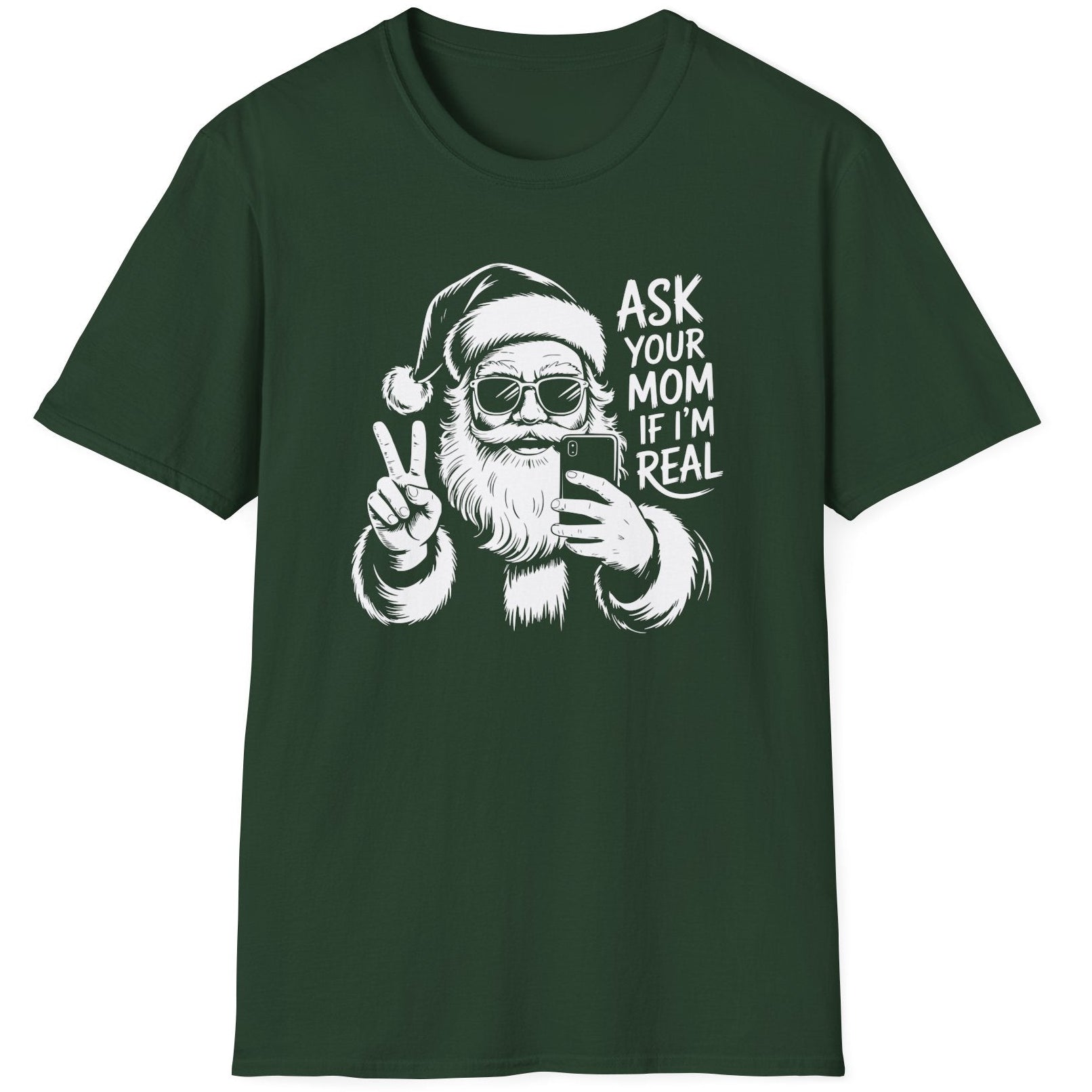 Funny Christmas Humor Short Sleeve Shirt with Santa making the peace sign and holding a phone taking a selfie and the text "Ask Your Mom If I'm Real" - Forest Green
