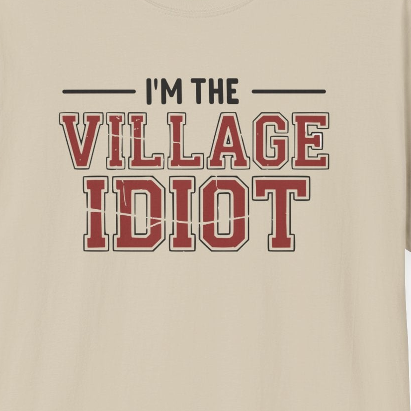 I’m The Village Idiot Premium Softstyle T-Shirt