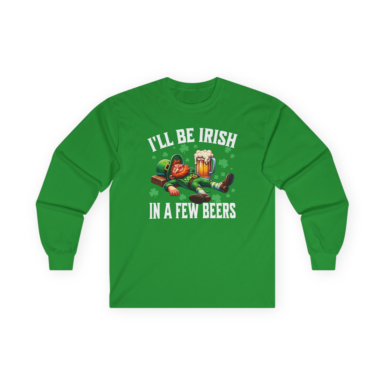 St. Patrick's Day Long Sleeve Shirt | I'll Be Irish in a Few Beers | Funny Irish Drinking Tee for Pub Crawls & Parties